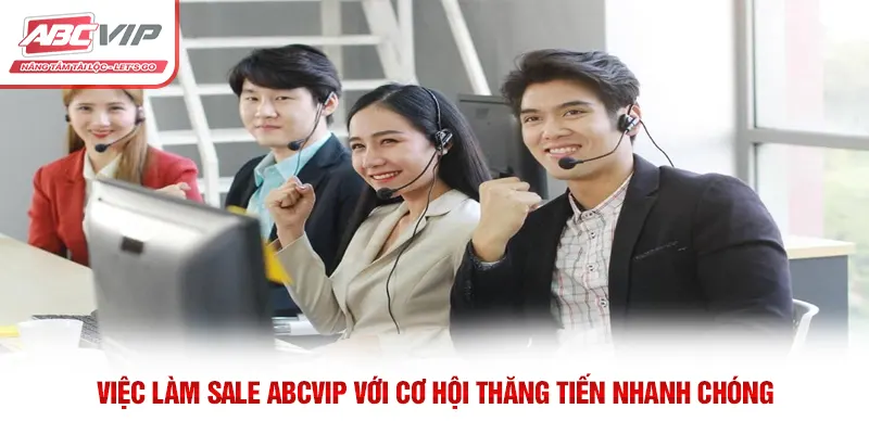 Việc Làm Sale ABCVIP Với Cơ Hội Thăng Tiến Nhanh Chóng 2 Việc Làm Sale ABCVIP Với Cơ Hội Thăng Tiến Nhanh Chóng