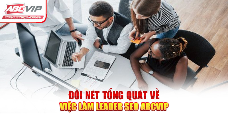 Tuyển Dụng Leader SEO ABCVIP – Chế Độ Đãi Ngộ Hấp Dẫn 2024 5 Đôi nét tổng quát về việc làm Leader SEO ABCVIP