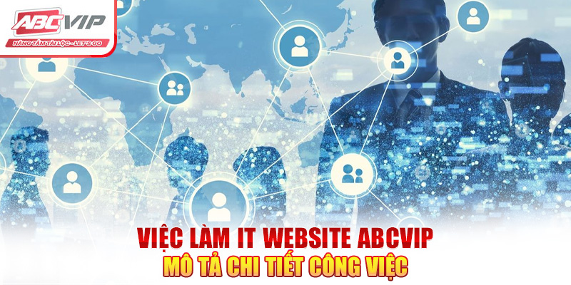 Việc Làm IT Website ABCVIP: Cơ Hội Thăng Tiến Chế Độ Hấp Dẫn 6 Việc làm IT website ABCVIP mô tả chi tiết công việc
