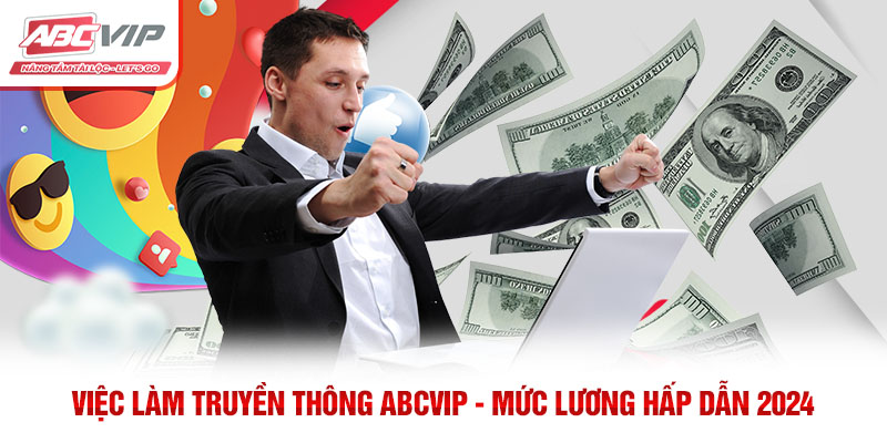 Việc Làm Truyền Thông ABCVIP – Mức Lương Hấp Dẫn 2024 3 Việc Làm Truyền Thông ABCVIP – Mức Lương Hấp Dẫn 2024